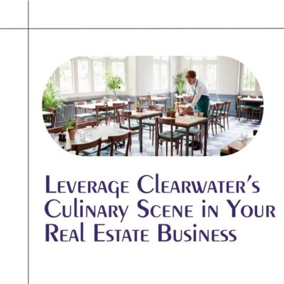 leverage clearwater's culinary scene in your real estate business