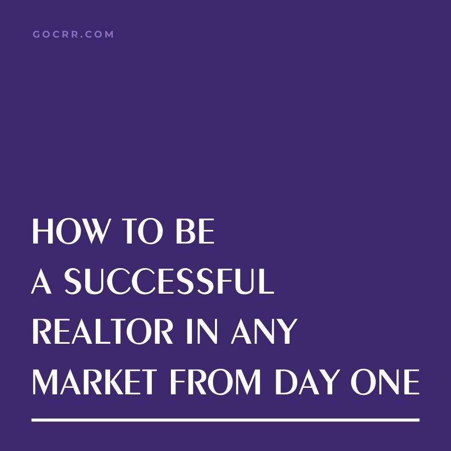 How to Be a Successful Realtor in Any Market from Day One